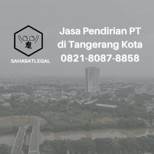Jasa Pendirian PT Tangerang Kota